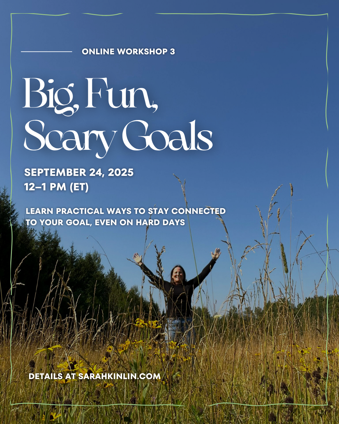 Promotional flyer for an online workshop titled 'Big, Fun, Scary Goals' with a Sarah Kinlin standing in a field.